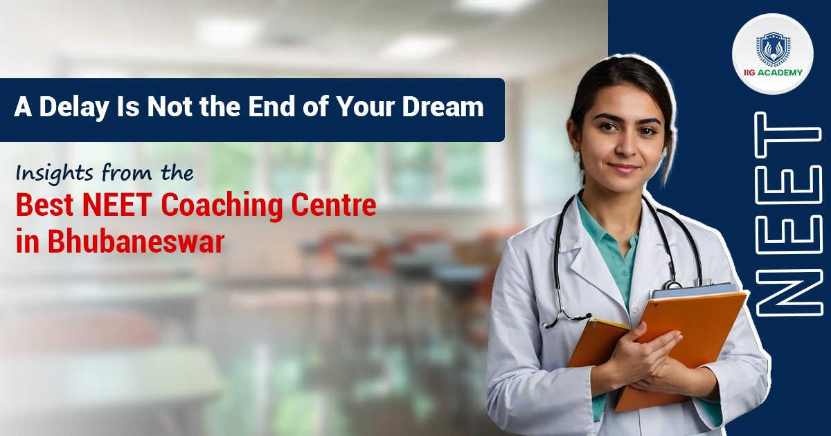 A Delay Is Not the End of Your Dream - NEET Coaching Bhubaneswar