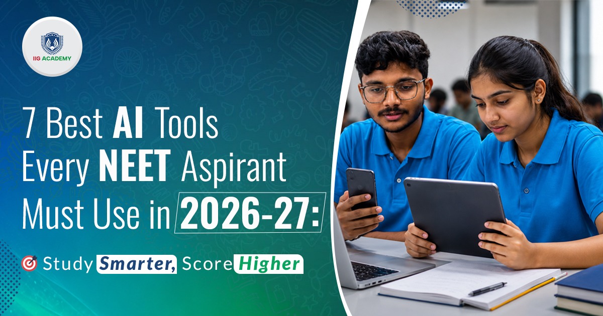 7 Best AI Tools Every NEET Aspirant Must Use in 2026-27 - IIG Academy Bhubaneswar