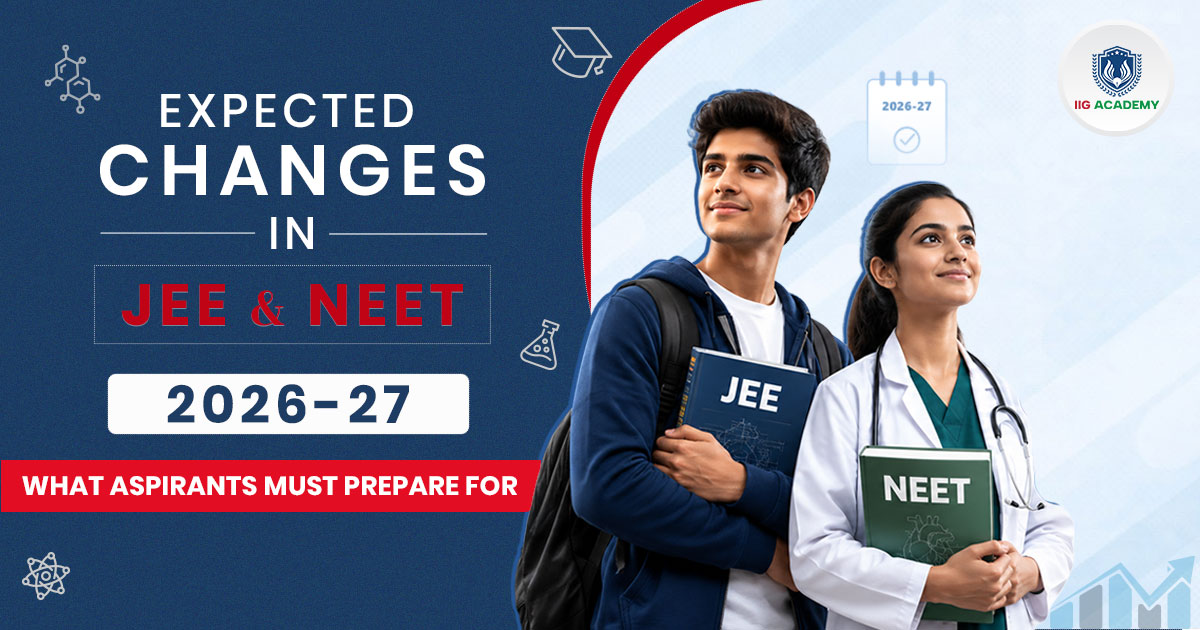 Expected Changes in JEE and NEET 2026-27 - IIG Academy
