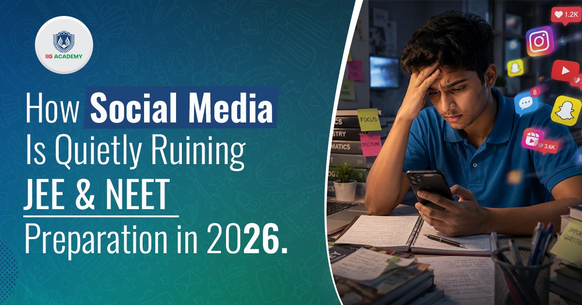 How Social Media Is Quietly Ruining JEE & NEET Preparation - IIG Academy Bhubaneswar
